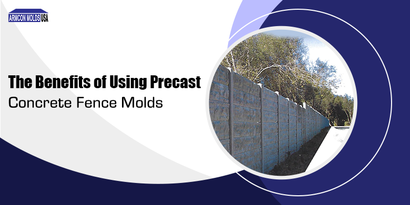 The Benefits of Using Precast Concrete Fence Molds