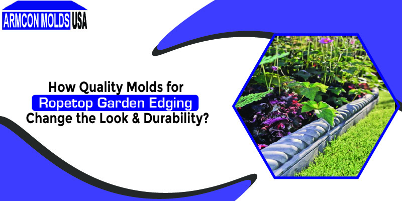 Discover how quality molds for ropetop garden edging boost your garden’s look and durability, ensuring a polished, long-lasting outdoor space finish.